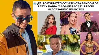 🗳️ &iquest;Fallo estrat&eacute;gico? As&iacute; vota fandom de Paty y Dania, y Adame paga el precio #LaCasadelosFamosos