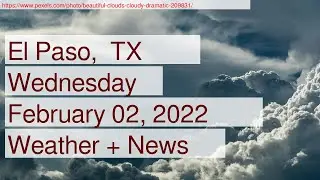 News and Weather Forecast for Wednesday February 02, 2022 in El Paso,  TX