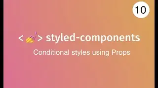 lecture 10 conditional styling using props in styled components