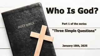 Who Is God? (Number 1 of the series, &ldquo;Three Simple Questions