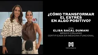 C&oacute;mo Transformar el Estr&eacute;s en Energ&iacute;a Positiva con Dra. Elisa Sacal | Martha Debayle