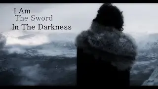 (GoT) Jon Snow | I Am The Sword In The Darkness