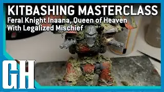 Kitbashing Masterclass: Feral Knight Inaana, Queen of Heaven, with Legalized Mischief
