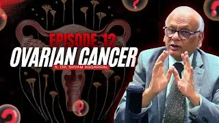 Understanding Ovarian Cancer | Silent Symptoms, Early Detection & Hope | Full Podcast