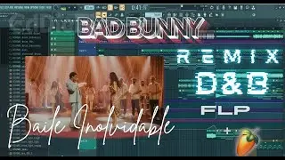 BAD BUNNY - BAILE INoLVIDABLE (REMIX D&B) FL STUDIO