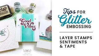 Glitter Embossing Tips |  Layer Stamps, Sentiments, & Tape!