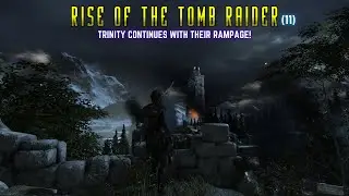 Rise of the Tomb Raider: Trinity continues with their rampage (Part 11)
