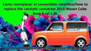 C&oacute;digo PO420 c&oacute;mo reemplazar el convertidor catal&iacute;tico para el 2010 Nissan Cube Base 4 Cyl 1.8L