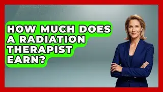 How Much Does A Radiation Therapist Earn? - Learn As An Adult
