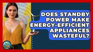 Does Standby Power Make Energy-efficient Appliances Wasteful? - Your Utilities Hub