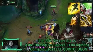 Jhin ADC S13 con Lux vs Ashe-Thresh(Pies veloces + Filo infinito) | Gameplay 2023 | EL QUINTO JUGON