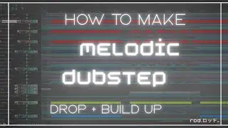 How to make Melodic Dubstep by ROD.ロッド。(drop + build up)