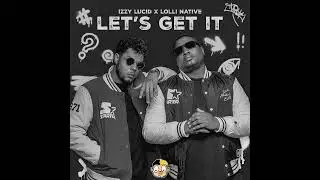 Izzy Lucid ft. Lolli Native - Let's get it