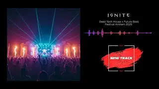 Ignite 🔥 | Deep Tech House Meets Future Bass &ndash; Festival Anthem & Massive Drops