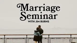 Marriage Seminar Recording with Jim Burns 2023