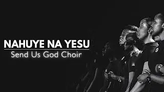 Send us God Choir - NAHUYE NA YESU