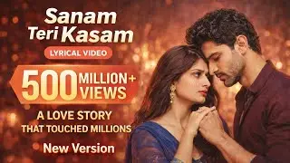 Sanam Teri Kasam (New Version) 💔 | Sad Romantic Heart Broken Song | Lyrical Video 2026!..
