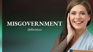 Misgovernment &bull; what is MISGOVERNMENT definition