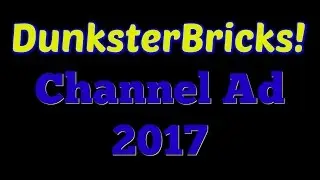 DunksterBricks Channel Advert 2017!