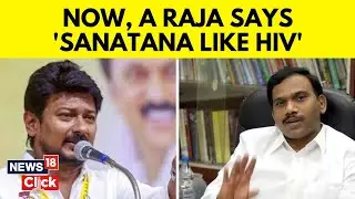 DMK MP A Raja Joins Udhayanidhi Stalin On Passing Remarks On Sanatan Dharma | Tamil Nadu | N18V