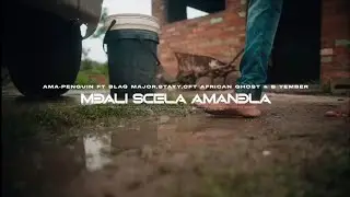 Ama-Penguin ft Blaq Major, Stayy, B Yember & Dj CFT. Mdali Scela Amandla 