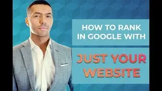 How To Rank In Google With JUST Your Website in Under 10 Minutes