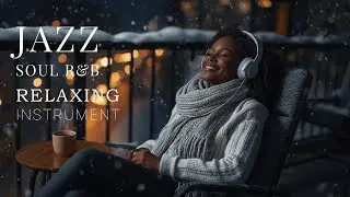 Winter Lounge Smooth Jazz Soul R&B 🎷 Calm Instrumental Mood #493