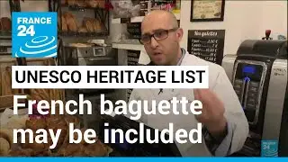 French baguette may be included in UNESCO heritage list &bull; FRANCE 24 English