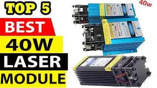 Top 5 Best 40w Laser Module in 2024
