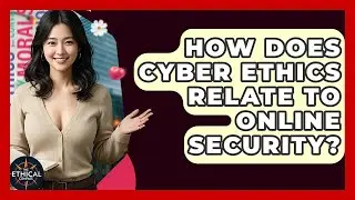 How Does Cyber Ethics Relate To Online Security? - The Ethical Compass