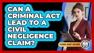 Can A Criminal Act Lead To A Civil Negligence Claim? - Personal Injury Law Gurus