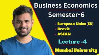 TYBCOM Business Economics Lecture 4 | European Union (EU) | Brexit | ASEAN | Mumbai University