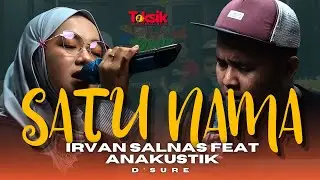 SATU NAMA &ndash; D&rsquo;SURE | COVER AKUSTIK IRVAN SALNAS FEAT ANAKUSTIK | TOKSIK