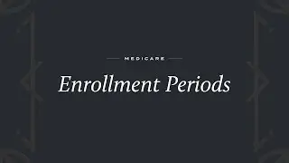 Medicare Enrollment Periods: When To Enroll in Medicare