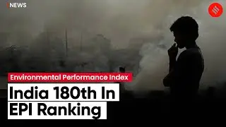 India Ranks At Bottom Of 180 Countries In 2022 Environmental Performance Index