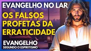 OS FALSOS PROFETAS DA ERRATICIDADE  - CAP 21 | Evangelho no Lar Virtual
