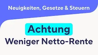 Achtung: Weniger Netto-Rente!