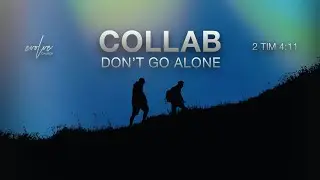 COLLAB - DON’T GO ALONE | Pastor Kenneth Lock II | Evolve Church