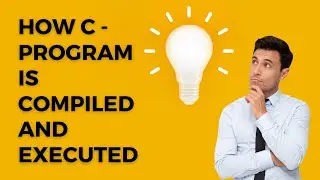 C - Program Execution Phases | Part -1.2 | Free C-Programming Course for beginners