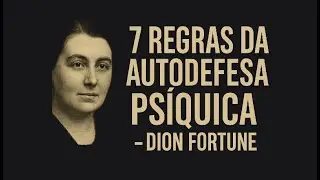 7 Regras da Autodefesa Ps&iacute;quica segundo Dion Fortune | Entenda Como Proteger sua Energia e Mente