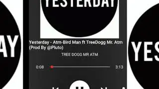 Yesterday - TreeDogg Mr. Atm feat Atm Bird Man (Prod By @Pluto)