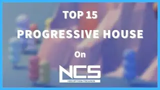 Top 15 Progressive House Songs on NCS