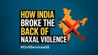 Naxalism Explained: Why India&rsquo;s Maoist Menace Is Finally Fading I Civil Services GS