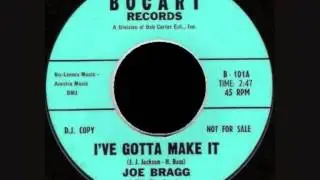 JOE BRAGG - I'VE GOTTA MAKE IT