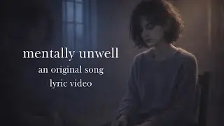 so mentally unwell, and i know it too well - original song