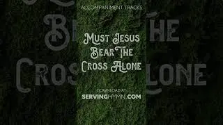 Must Jesus Bear The Cross Alone - Piano Accompaniment Tracks