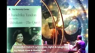 Shivoham Concert by Chandrika Tandon at Kennedy Center, DC, A Soulful report by Ashok & Sheila Vyas