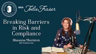 Shaunna Thornton | ARK Workplace Risk | Breaking Barriers in Risk and Compliance (PODCAST)