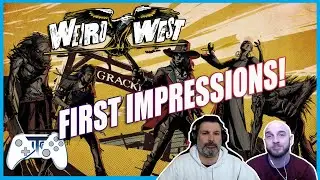 Weird West - Our First Impressions!
