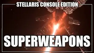 Stellaris Console Edition - Apocalypse Super Weapon Overview (Titans, Ion Cannons, and Colossi)